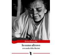 Io sono altrove. Cercando Alda Merini