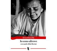 Io sono altrove. Cercando Alda Merini