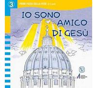 Io sono amico di Gesù. Ediz. illustrata
