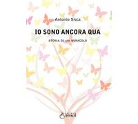 Io sono ancora qua. Storia di un miracolo