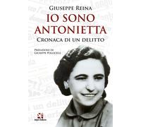 Io sono Antonietta. Cronaca di un delitto - [Algra]