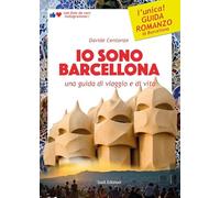 Io sono Barcellona. Una guida di viaggio e di vita. Ediz. illustrata
