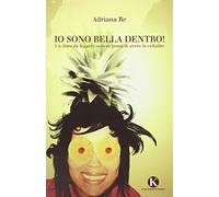 Io sono bella dentro! Un libro da leggere solo se pensi di avere la cellulite