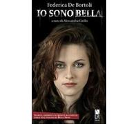 Io sono Bella. Segreti, aneddoti e curiosità raccontati dalla voce italiana di Bella Swan