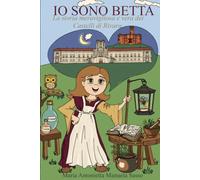 IO SONO BETTA: La storia meravigliosa e vera dei Castelli di Rivara