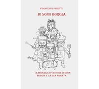 Io sono Borgia: Le mirabili avventure di Sora Borgia e la sua armata