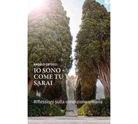 Libri Angelo Catucci - Io Sono Come Tu Sarai. Riflessioni Sulla Condizione Umana