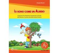 Io sono come un albero. 12 percorsi di animazione musicale per la scuola dell'infanzia e il primo ciclo della scuola primaria. Con File audio in streaming