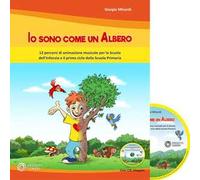 Io sono come un albero. 12 percorsi di animazione musicale per la scuola dell'infanzia e il primo ciclo della scuola primaria. Con CD-Audio