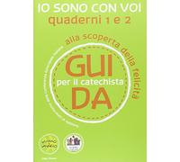 Io sono con voi. Alla scoperta della felicità. Guida 1 e 2 per il catechista
