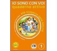Io sono con voi. Alla scoperta della felicità. Quaderno attivo. Ediz. illustrata. Vol. 1