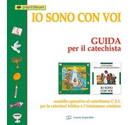 Io sono con voi. Guida per il catechista. Sussidio operativo al Catechismo C.E.I. per la catechesi biblica e l'iniziazione cristiana