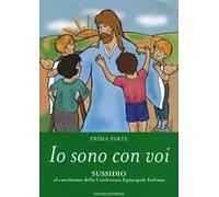 Io sono con voi. Sussidio al catechismo della Conferenza episcopale italiana. Vol. 1