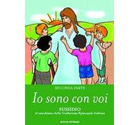 Io sono con voi. Sussidio al catechismo della Conferenza episcopale italiana. Vol. 2
