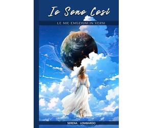Io sono così: LE MIE EMOZIONI IN VERSI