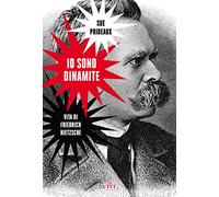 Io sono dinamite. Vita di Friedrich Nietzsche