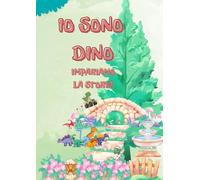 io sono dino - Impariamo la storia: Viaggio tra Triassico, Giurassico e Cretaceo con attività creative, pagine da colorare e ritaglia e incolla per bambini curiosi