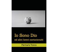 Io Sono Dio: ed altri brevi cortocircuiti