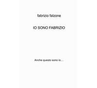 Io sono Fabrizio. Anche questo sono io...