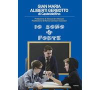 io sono + forte di Gian Maria Aliberti Gerbotto, 2019, Youcanprint