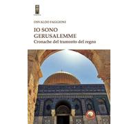Io sono Gerusalemme. Cronache del tramonto del regno