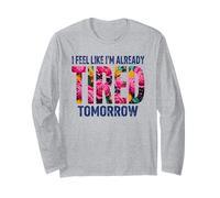 Io Sono già Stanco Domani Divertente Floreale Detto Maglia a Manica