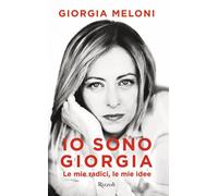Io sono Giorgia. Le mie radici le mie idee - 2021 - Rizzoli