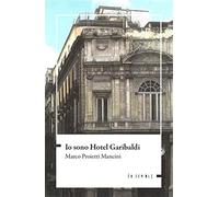 Io sono Hotel Garibaldi - Proietti Mancini Marco