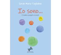 Libri Tagliabue Sarah Maria - Io Sono... I Chakra Spiegati Ai Piccoli