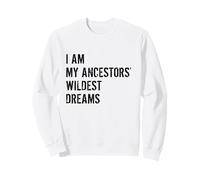 Io Sono I Sogni più Selvaggi dei Miei Antenati Felpa