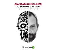 Io sono il cattivo. Quindici ritratti di geni del male