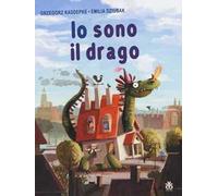Io sono il drago. Ediz. illustrata