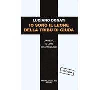 Io Sono Il Leone Della Tribù Di Giuda. Commento Al Libro Dell’Apocalisse -