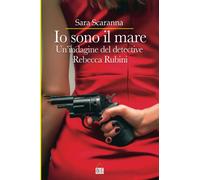 Io sono il mare: Un'indagine del detective Rebecca Rubini