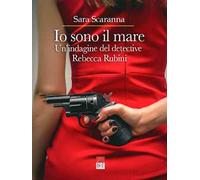 Io sono il mare. Un'indagine del detective Rebecca Rubini