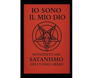 Io Sono il Mio Dio: Manifesto del Satanismo dell’Uomo Libero