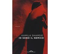 Io sono il nemico - Shamsie Kamila