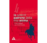 Io sono il padrone della mia anima. Primi dialoghi con Victoria Ignis