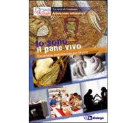 Io sono il pane vivo. Eucaristia nutrimento per la vita