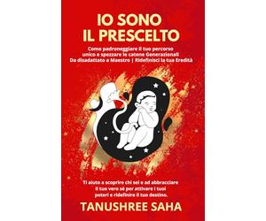 IO SONO IL PRESCELTO: Come padroneggiare il tuo percorso unico e spezzare le catene Generazionali Da disadattato a maestro | Ridefinisci la tua Eredità