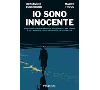 Io sono innocente. Storia di un uomo incarcerato ingiustamente pe
