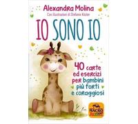 IO SONO IO · 40 CARTE ED ESERCIZI PER BAMBINI PIÙ FORTI E CORAGGIOSI - A. MOLINA