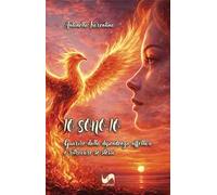 Io sono io. Guarire dalla dipendenza affettiva e ritrovare sé stessi