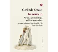 Io sono io. Per una criminologia critica femminista - Smaus Gerlinda