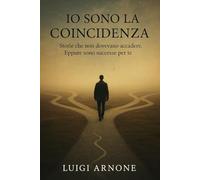 Io sono la Coincidenza: Storie che non dovevano accadere. Eppure sono successe per te.