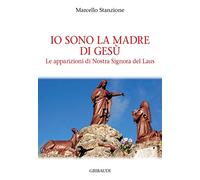 Io sono la madre di Gesù. Le apparizioni di Nostra Signora del Laus