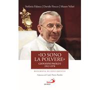 «Io sono la polvere». Giovanni Paolo I (1912-1978). Biografia ex documenti...