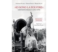 «Io sono la polvere». Giovanni Paolo I (1912-1978). Biografia ex documentis