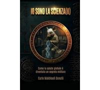 IO SONO LA SCIENZA(H): Come la salute globale è diventata un segreto militare