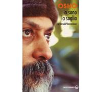 Io sono la soglia. La via dell'iniziazione - Osho